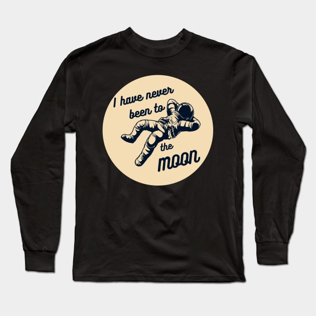 I Have Never Been to the Moon Funny Astronomy Quote Long Sleeve T-Shirt by Mish-Mash